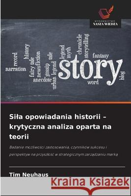 Sila opowiadania historii - krytyczna analiza oparta na teorii Neuhaus, Tim 9786202365888