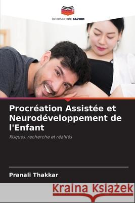 Procréation Assistée et Neurodéveloppement de l'Enfant Thakkar, Pranali 9786202366731