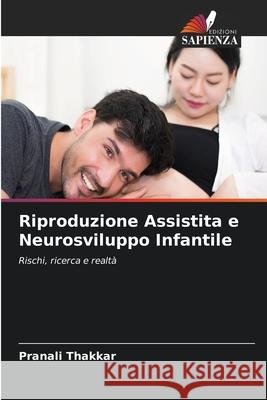 Riproduzione Assistita e Neurosviluppo Infantile Thakkar, Pranali 9786202366748