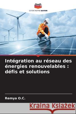 Intégration au réseau des énergies renouvelables : défis et solutions O.C., Remya 9786202366823