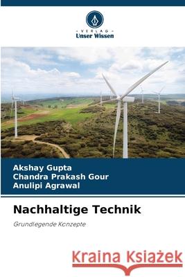 Nachhaltige Technik Gupta, Akshay, Gour, Chandra Prakash, Agrawal, Anulipi 9786202367011