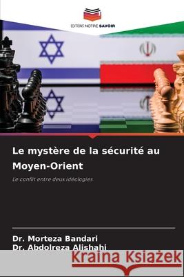 Le mystère de la sécurité au Moyen-Orient Bandari, Dr. Morteza, Alishahi, Dr. Abdolreza 9786202367066
