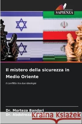 Il mistero della sicurezza in Medio Oriente Bandari, Dr. Morteza, Alishahi, Dr. Abdolreza 9786202367073