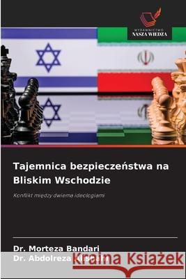 Tajemnica bezpieczenstwa na Bliskim Wschodzie Bandari, Dr. Morteza, Alishahi, Dr. Abdolreza 9786202367080