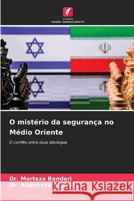 O mistério da segurança no Médio Oriente Bandari, Dr. Morteza, Alishahi, Dr. Abdolreza 9786202367097