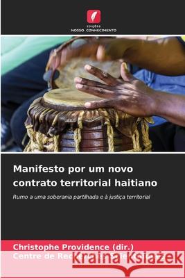 Manifesto por um novo contrato territorial haitiano Providence (dir.), Christophe, Scientifiques, Centre de Recherches 9786202367219 Edições Nosso Conhecimento