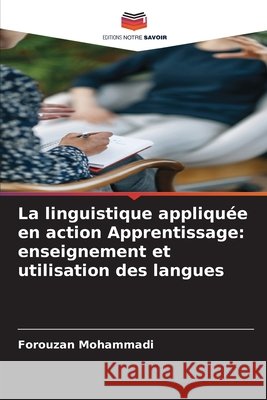 La linguistique appliquée en action Apprentissage: enseignement et utilisation des langues Mohammadi, Forouzan 9786202367707