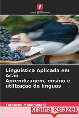Linguística Aplicada em Ação Aprendizagem, ensino e utilização de línguas Mohammadi, Forouzan 9786202367738 Edições Nosso Conhecimento