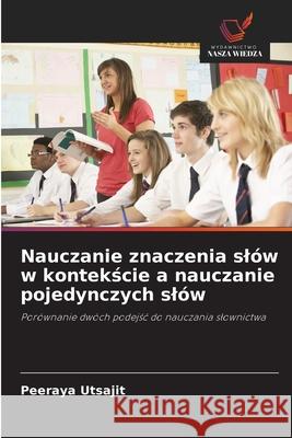 Nauczanie znaczenia slów w kontekscie a nauczanie pojedynczych slów Utsajit, Peeraya 9786202368155 Wydawnictwo Nasza Wiedza