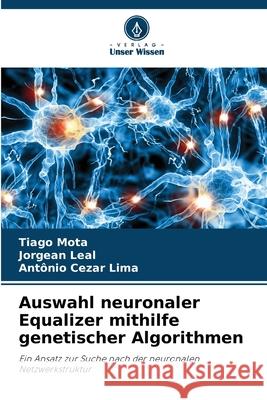 Auswahl neuronaler Equalizer mithilfe genetischer Algorithmen Mota, Tiago, Leal, Jorgean, Lima, Antônio Cezar 9786202368421