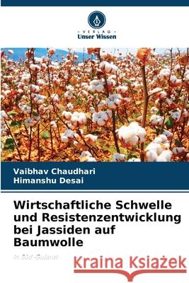 Wirtschaftliche Schwelle und Resistenzentwicklung bei Jassiden auf Baumwolle Chaudhari, Vaibhav, Desai, Himanshu 9786202368667