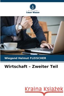 Wirtschaft - Zweiter Teil Fleischer, Wiegand Helmut 9786202368841