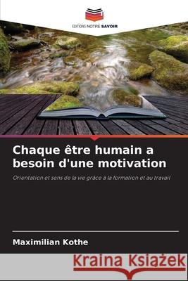 Chaque être humain a besoin d'une motivation Kothe, Maximilian 9786202369107