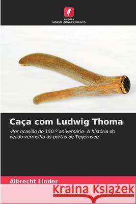 Caça com Ludwig Thoma Linder, Albrecht 9786202369183