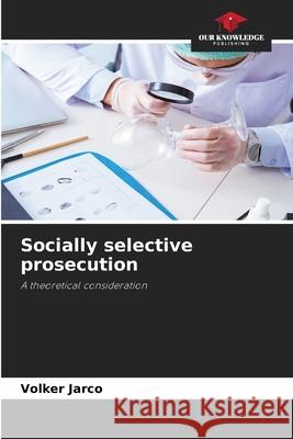Socially selective prosecution Jarco, Volker 9786202369206