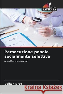 Persecuzione penale socialmente selettiva Jarco, Volker 9786202369237