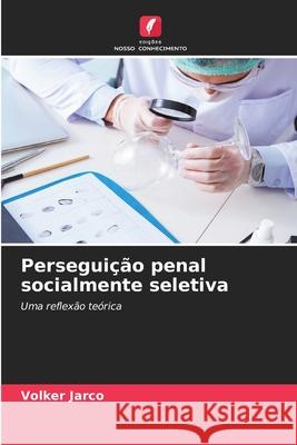 Perseguição penal socialmente seletiva Jarco, Volker 9786202369244