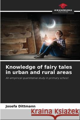 Knowledge of fairy tales in urban and rural areas Dittmann, Josefa 9786202369442