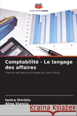 Comptabilité - Le langage des affaires Oncioiu, Ionica, Stanciu, Alina 9786202369886