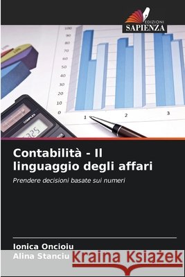 Contabilità - Il linguaggio degli affari Oncioiu, Ionica, Stanciu, Alina 9786202369893 Edizioni Sapienza