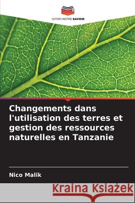 Changements dans l'utilisation des terres et gestion des ressources naturelles en Tanzanie Malik, Nico 9786202369947