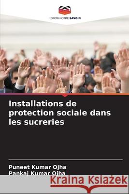 Installations de protection sociale dans les sucreries Ojha, Puneet Kumar, Ojha, Pankaj Kumar 9786202370004