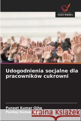 Udogodnienia socjalne dla pracowników cukrowni Ojha, Puneet Kumar, Ojha, Pankaj Kumar 9786202370028