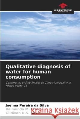 Qualitative diagnosis of water for human consumption Silva, Joelma Pereira da, Franca, Raimunda M., Silva, Gildivan D.S. 9786202370158