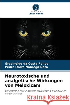 Neurotoxische und analgetische Wirkungen von Meloxicam da Costa Felipe, Gracineide, Nóbrega Neto, Pedro Isidro 9786202370172