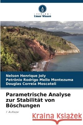 Parametrische Analyse zur Stabilität von Böschungen Joly, Nelson Henrique, Rodrigo Mello Montezuma, Petrônio, Correia Moscateli, Douglas 9786202370592