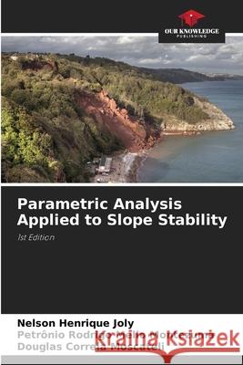 Parametric Analysis Applied to Slope Stability Joly, Nelson Henrique, Rodrigo Mello Montezuma, Petrônio, Correia Moscateli, Douglas 9786202370639