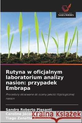 Rutyna w oficjalnym laboratorium analizy nasion: przypadek Embrapa Piesanti, Sandro Roberto, Jácome Costa, Caroline, Aumonde, Tiago Zanatta 9786202370912