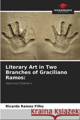 Literary Art in Two Branches of Graciliano Ramos: Ramos Filho, Ricardo 9786202371049