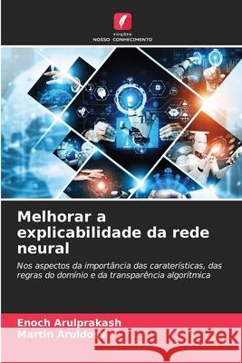 Melhorar a explicabilidade da rede neural Arulprakash, Enoch, Aruldoss, Martin 9786202371179 Edições Nosso Conhecimento