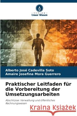 Praktischer Leitfaden für die Vorbereitung der Umsetzungsarbeiten Cadevilla Soto, Alberto José, Mora Guerrero, Amaire Josefina 9786202371483