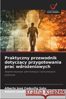 Praktyczny przewodnik dotyczacy przygotowania prac wdrozeniowych Cadevilla Soto, Alberto José, Mora Guerrero, Amaire Josefina 9786202371520