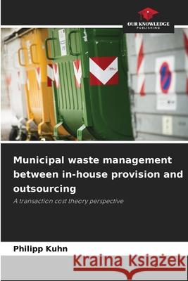 Municipal waste management between in-house provision and outsourcing Kuhn, Philipp 9786202372015