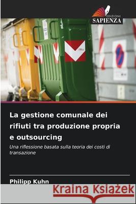La gestione comunale dei rifiuti tra produzione propria e outsourcing Kuhn, Philipp 9786202372046