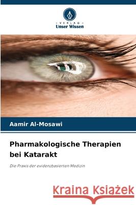 Pharmakologische Therapien bei Katarakt Al-Mosawi, Aamir 9786202372312 Verlag Unser Wissen