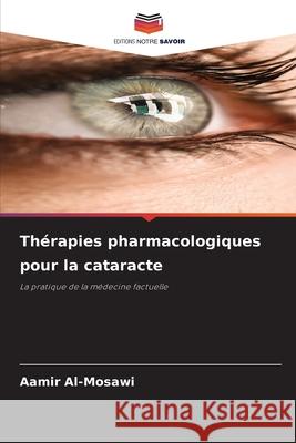 Thérapies pharmacologiques pour la cataracte Al-Mosawi, Aamir 9786202372459 Editions Notre Savoir