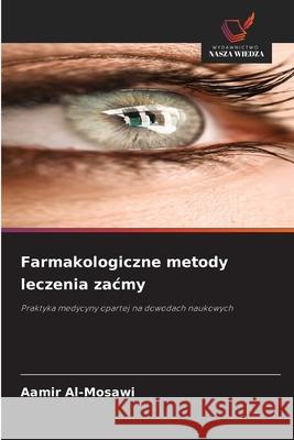 Farmakologiczne metody leczenia zacmy Al-Mosawi, Aamir 9786202372473