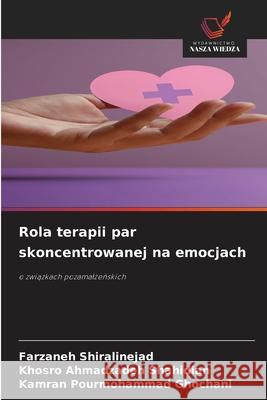 Rola terapii par skoncentrowanej na emocjach Shiralinejad, Farzaneh, Shahidian, Khosro Ahmadzadeh, Ghochani, Kamran Pourmohammad 9786202372664 Wydawnictwo Nasza Wiedza