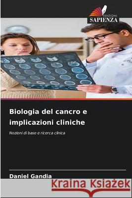 Biologia del cancro e implicazioni cliniche Gandia, Daniel 9786202372824 Edizioni Sapienza