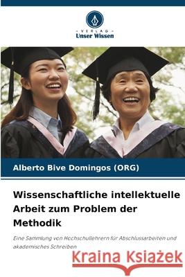 Wissenschaftliche intellektuelle Arbeit zum Problem der Methodik Domingos (ORG), Alberto Bive 9786202373166 Verlag Unser Wissen