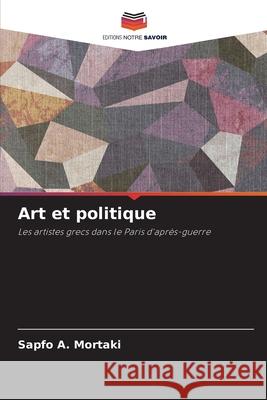 Art et politique Mortaki, Sapfo A. 9786202373630 Editions Notre Savoir