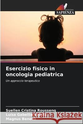 Esercizio fisico in oncologia pediatrica Roussenq, Suellen Cristina, Gabellieri Hintz, Luísa, Benetti, Magnus 9786202374019