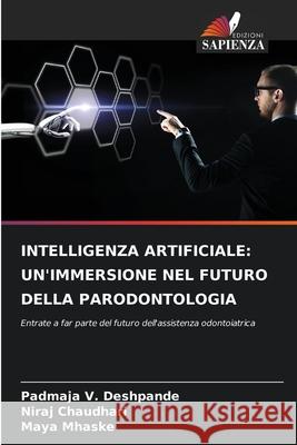 INTELLIGENZA ARTIFICIALE: UN'IMMERSIONE NEL FUTURO DELLA PARODONTOLOGIA Deshpande, Padmaja V., Chaudhari, Niraj, Mhaske, Maya 9786202374712
