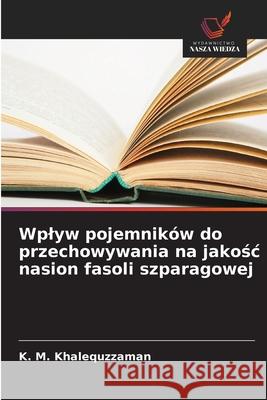Wplyw pojemników do przechowywania na jakosc nasion fasoli szparagowej Khalequzzaman, K. M. 9786202374910