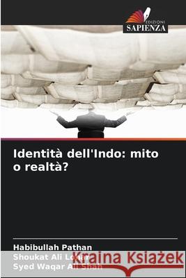 Identità dell'Indo: mito o realtà? Pathan, Habibullah, Lohar, Shoukat Ali, Shah, Syed Waqar Ali 9786202374965
