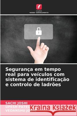 Segurança em tempo real para veículos com sistema de identificação e controlo de ladrões Joshi, Sachi, Patel, Upesh, JOSHI, VEDANSHU 9786202375528